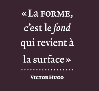 citation victor hugo la forme c'est le fond qui revient à la surface